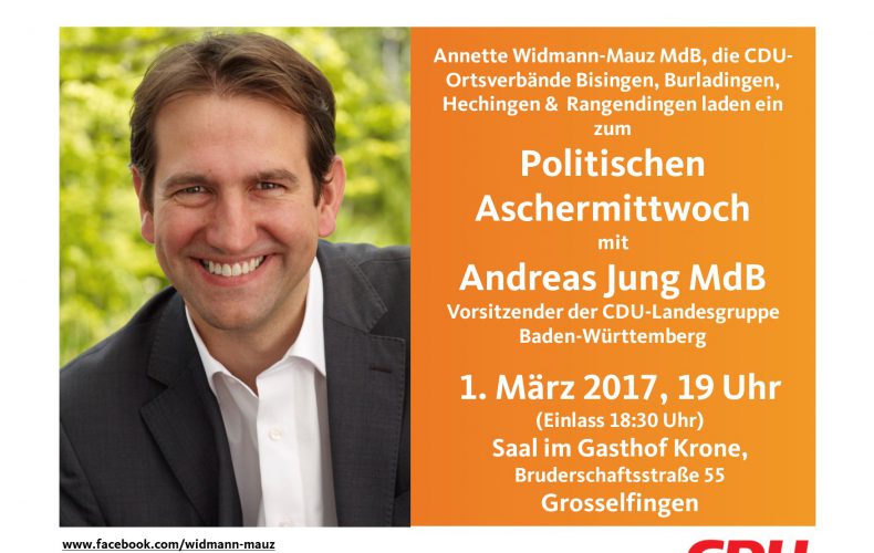 Aschermittwoch 2017 – Widmann-Mauz MdB lädt zum Politischen Aschermittwoch mit CDU-Landesgruppenchef Andreas Jung MdB nach Grosselfingen